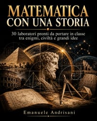 Matematica Con Una Storia: 30 laboratori pronti da portare in classe tra enigmi, civiltà e grandi idee cover
