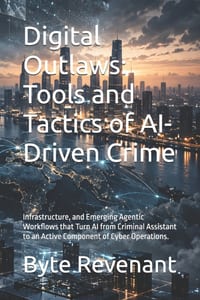 Digital Outlaws: Tools and Tactics of AI-Driven Crime: Infrastructure, and Emerging Agentic Workflows that Turn AI from Criminal Assistant to an Activ cover