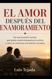 El Amor Después del Enamoramiento: Por qué la pasión cambia, qué queda cuando desaparece la euforia y cómo se construye una relación duradera cover