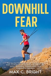 Downhill Fear: The Mental Field Manual for Trail Running: Gain Confidence on Technical Descents with Gaze, Breathing, Visualization, and Progressive E cover