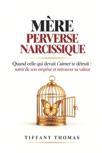 Mère Perverse Narcissique: Quand celle qui devait t'aimer te détruit: sortir de son emprise et retrouver sa valeur cover