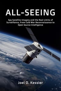 All-Seeing: Spy Satellite Imagery and the Real Limits of Surveillance, From Cold War Reconnaissance to Open Source Intelligence cover