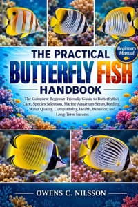 The Practical Butterfly Fish Handbook: The Complete Beginner-Friendly Guide to Butterflyfish Care, Species Selection, Marine Aquarium Setup, Feeding, cover