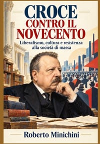 Croce Contro Il Novecento: Liberalismo, cultura e resistenza alla società di massa cover