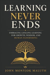 Learning Never Ends: Embracing Lifelong Learning for Growth, Wisdom, and Human Flourishing cover
