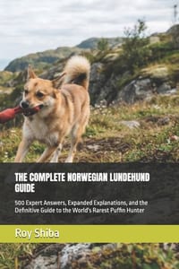The Complete Norwegian Lundehund Guide: 500 Expert Answers, Expanded Explanations, and the Definitive Guide to the World's Rarest Puffin Hunter cover