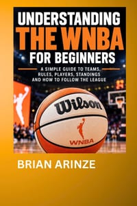 Understanding the WNBA for Beginners: A Simple Guide to Women's Basketball, Teams, Rules, Standings, Playoffs, Championships, and Everything a New Fan cover