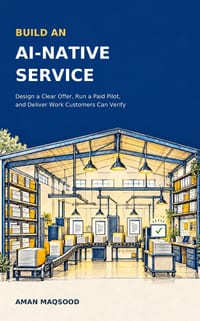 Build an AI-Native Service: Design a Clear Offer, Run a Paid Pilot, and Deliver Work Customers Can Verify cover