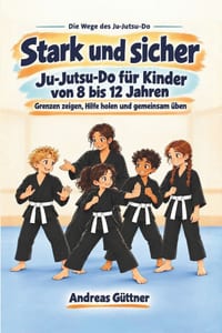 Stark und sicher: Ju-Jutsu-Do für Kinder von 8 bis 12 Jahren - Grenzen zeigen, Hilfe holen und gemeinsam üben cover