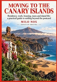Moving to the Canary Islands: Residency, work, housing, taxes and island life: a practical guide to settling beyond the postcard cover