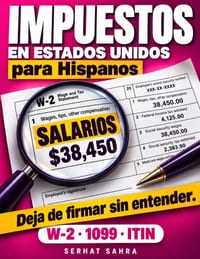 Impuestos en Estados Unidos para Hispanos: Guía paso a paso con ejemplos reales de W-2, 1099 e ITIN para principiantes: entiende tus taxes, evita erro cover