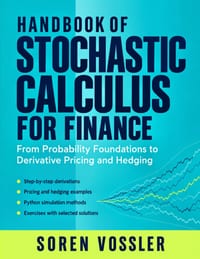 Handbook of Stochastic Calculus for Finance: From Probability Foundations to Derivative Pricing and Hedging cover