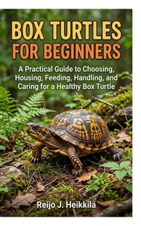 Box Turtles for Beginners: A Practical Guide to Choosing, Housing, Feeding, Handling, and Caring for a Healthy Box Turtle cover