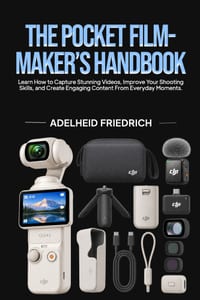 The Pocket Filmmaker's Handbook: Learn How to Capture Stunning Videos, Improve Your Shooting Skills, and Create Engaging Content From Everyday Moments cover