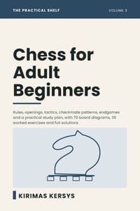 Chess for Adult Beginners: Rules, Openings, Tactics, Checkmate Patterns, Endgames and a Practical Study Plan - With 70 Board Diagrams, 39 Worked Exerc cover