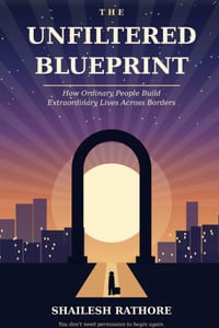 The Unfiltered Blueprint: How Ordinary People Build Extraordinary Lives Across Borders cover