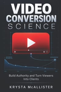Video Conversion Science: Build Authority and Turn Viewers Into Clients cover