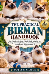 The Practical Birman Handbook: The Complete Beginner-Friendly Guide to Caring for, Feeding, Grooming, Training, Understanding, and Raising a Healthy a cover