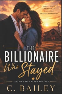 The Billionaire Who Stayed: A Maple Creek Romance Novel cover