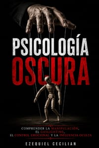 Psicología Oscura: Comprender la manipulación, el gaslighting, el control emocional y la influencia oculta cover