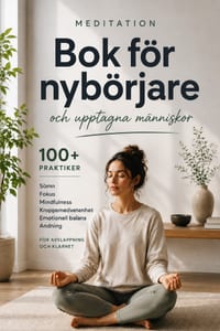 Meditationsbok för nybörjare och upptagna människor: 100+ övningar för sömn, fokus, mindfulness, kroppsmedvetenhet, emotionell balans och andningsövni cover
