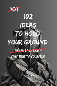 102 Ideas To Hold Your Ground: No Constant People Pleasing. No Backing Down Under Pressure. Simple Everyday Ideas To Set Boundaries, Stand Firm, and C cover