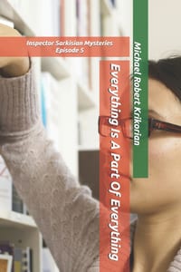 Everything Is A Part Of Everything: Inspector Sarkisian Mysteries Episode 5 cover