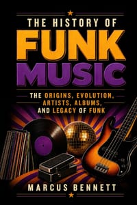 The History of Funk Music: The Origins, Evolution, Artists, Albums, and Legacy of Funk cover