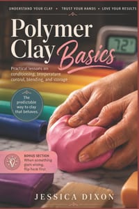 Polymer Clay Basics: Practical lessons on conditioning, temperature control, blending, and storage cover
