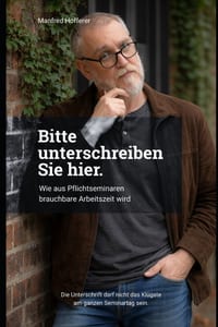Bitte unterschreiben Sie hier.: Wie aus Pflichtseminaren brauchbare Arbeitszeit wird cover