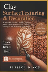 Clay Surface Texturing and Decoration: A Hands-On Guide to Creating Distinctive, Tactile Pottery Surfaces-Tools, Patterns, Depth, Burnishing, and Sgra cover