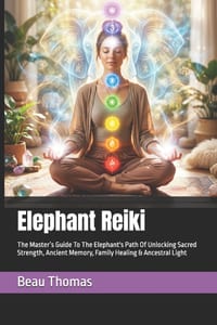 Elephant Reiki: The Master's Guide To The Elephant's Path Of Unlocking Sacred Strength, Ancient Memory, Family Healing & Ancestral Light cover