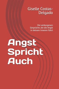 Angst Spricht Auch: Die verborgenen Gespräche, die die Angst in deinem Inneren führt cover