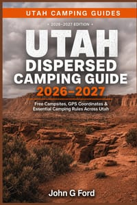 Utah Dispersed Camping Guide 2026-2027: Free Campsites, GPS Coordinates, BLM Land Camping, Forest Roads, Boondocking Locations, RV-Friendly Sites & Es cover