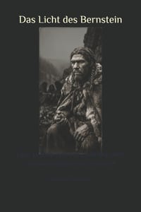 Das Licht des Bernstein: Eine Erzählung vom Ende der Welt und dem Beginn des Wissens cover