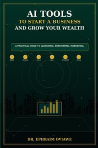 AI Tools to Start a Business and Grow Your Wealth: A Practical Guide to Launching, Automating, Marketing, and Building Income with Artificial Intellig cover