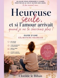 Confessions d'une célibataire heureuse: Guide d'une femme qui a cessé d'attendre pour enfin vivre, s'aimer et construire son bonheur sans dépendre d'u cover