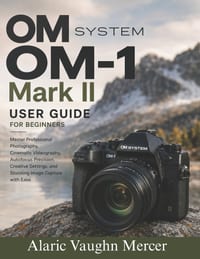 OM System OM-1 Mark II User Guide for Beginners: Master Professional Photography, Cinematic Videography, Autofocus Precision, Creative Settings, and S cover