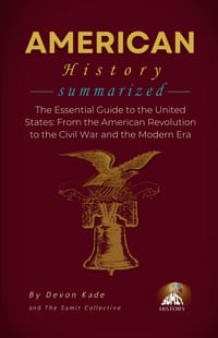 AMERICAN HISTORY Summarized: The Essential Guide to the United States: From the American Revolution to the Civil War and the Modern Era cover