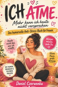 Ich Atme: Mehr kann ich heute nicht versprechen - Das humorvolle Anti-Stress-Buch für Frauen mit Übungen, frechen Impulsen und kleinen Pausen für mehr cover