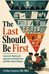 The Last Should Be First: America's Backward Approach to Health Care and Other Moral Failures cover