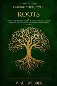Tracing Your Jewish Roots: A Step-by-Step System to Find Your Shtetl, Navigate JewishGen and Yad Vashem, Solve the Name-Change Mystery, and Trace Your cover