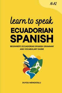 Learn to Speak Ecuadorian Spanish: Beginner's Ecuadorian Spanish Grammar and Vocabulary Guide cover