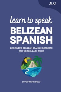 Learn to Speak Belizean Spanish: Beginner's Belizean Spanish Grammar and Vocabulary Guide cover