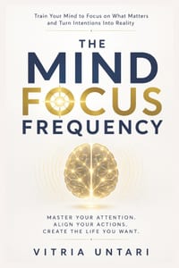 The Mind Focus Frequency: Train Your Mind to Focus on What Matters and Turn Intentions Into Reality cover