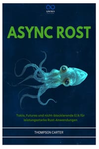 ASYNC Rost: Tokio, Futures und nicht-blockierende E/A für leistungsstarke Rust-Anwendungen cover