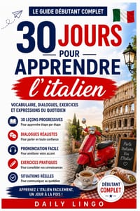 30 Jours pour Apprendre l'Italien: Le Guide Débutant Complet pour Apprendre l'Italien Rapidement: Vocabulaire, Dialogues, et Expressions du Quotidien cover