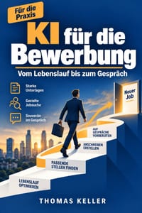 KI für die Bewerbung: Mit künstlicher Intelligenz zum Lebenslauf, Anschreiben und Vorstellungsgespräch - Der Praxisleitfaden für die Jobsuche 2026 cover