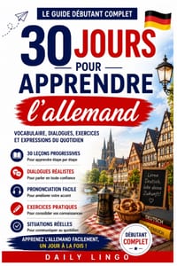 30 Jours pour Apprendre l'Allemand: Le Guide Débutant Complet pour Parler Allemand Facilement, Jour Après Jour cover