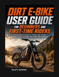 Dirt E-BIKE user guide for biginners and first-time Riders: A Simple Manual to Help You Choose, Ride, Charge, Maintain, Protect, and Enjoy Your E-Bike cover